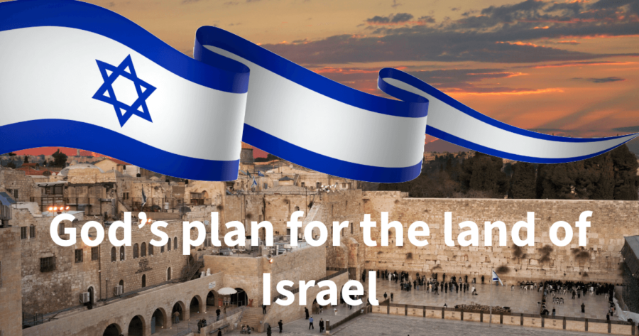 The Land of Israel. What is that topic? God’s plan for the land of Israel.